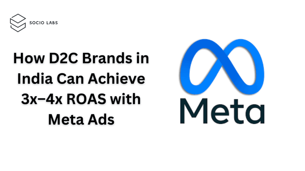 How D2C Brands in India Can Achieve 3x–4x ROAS with Meta Ads