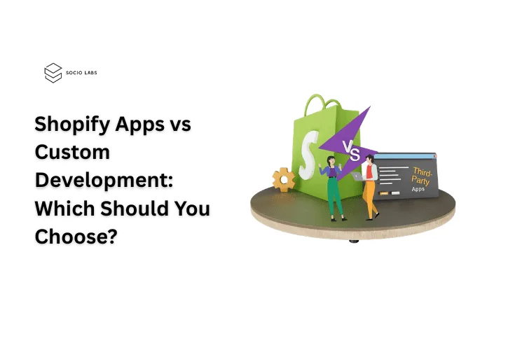Shopify-Apps-vs-Custom-Development-Which-Should-You-Choose