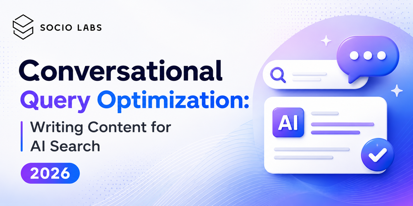 conversational query optimization writing content for ai search 2026 SocioLabs - Performance Marketing company in India, Performance Marketing Agency